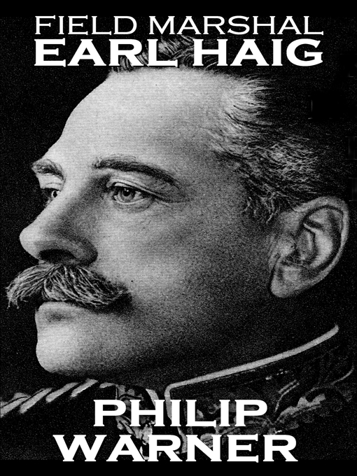 Title details for Field Marshal Earl Haig by Phillip Warner - Available